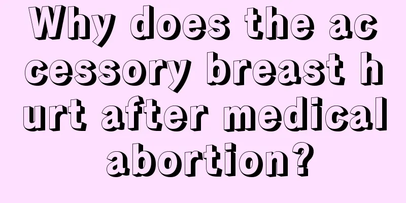 Why does the accessory breast hurt after medical abortion?