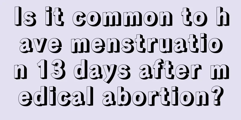 Is it common to have menstruation 13 days after medical abortion?