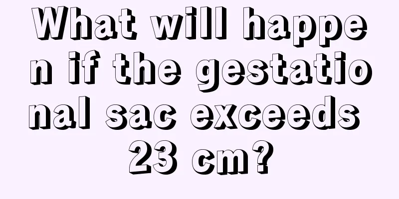 What will happen if the gestational sac exceeds 23 cm?