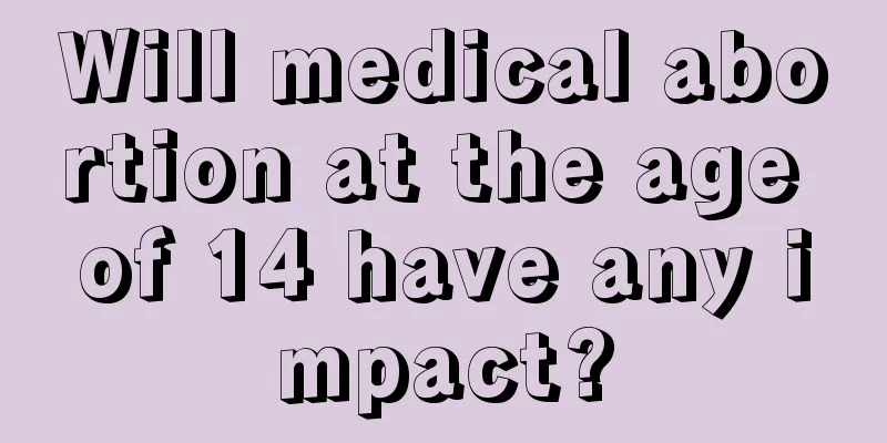 Will medical abortion at the age of 14 have any impact?