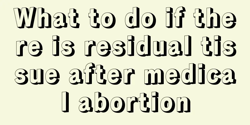 What to do if there is residual tissue after medical abortion