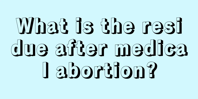 What is the residue after medical abortion?