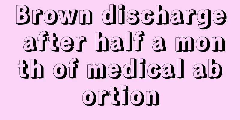 Brown discharge after half a month of medical abortion