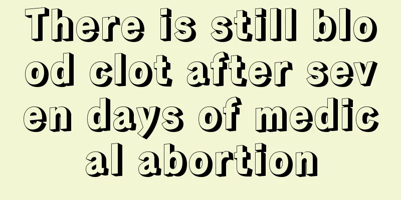 There is still blood clot after seven days of medical abortion