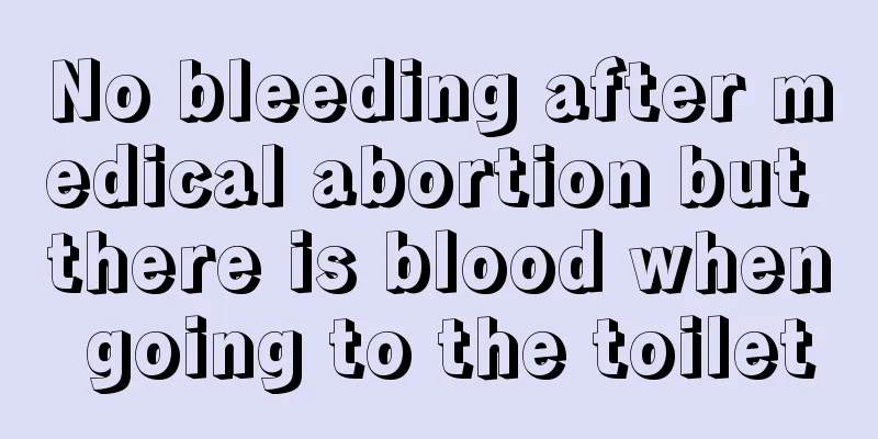 No bleeding after medical abortion but there is blood when going to the toilet