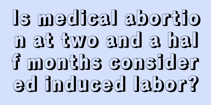 Is medical abortion at two and a half months considered induced labor?