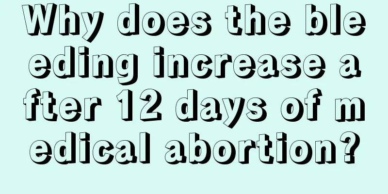 Why does the bleeding increase after 12 days of medical abortion?