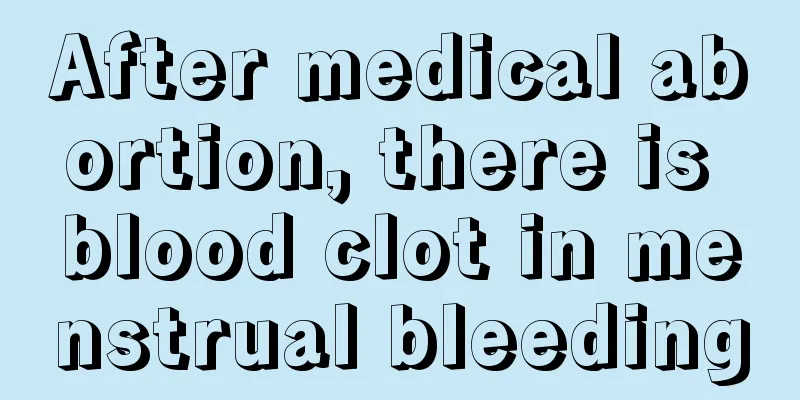 After medical abortion, there is blood clot in menstrual bleeding