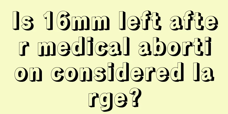 Is 16mm left after medical abortion considered large?