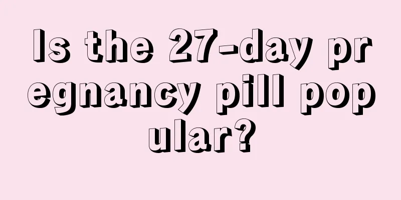 Is the 27-day pregnancy pill popular?