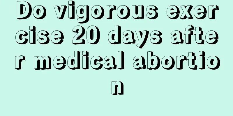 Do vigorous exercise 20 days after medical abortion