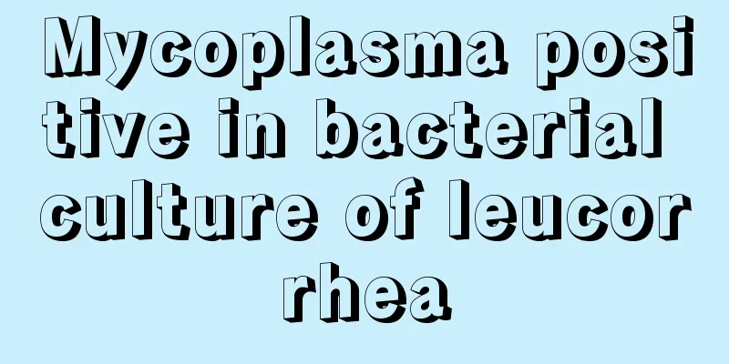 Mycoplasma positive in bacterial culture of leucorrhea