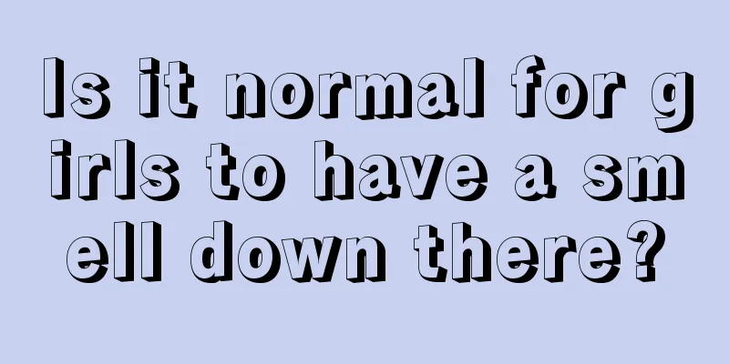 Is it normal for girls to have a smell down there?