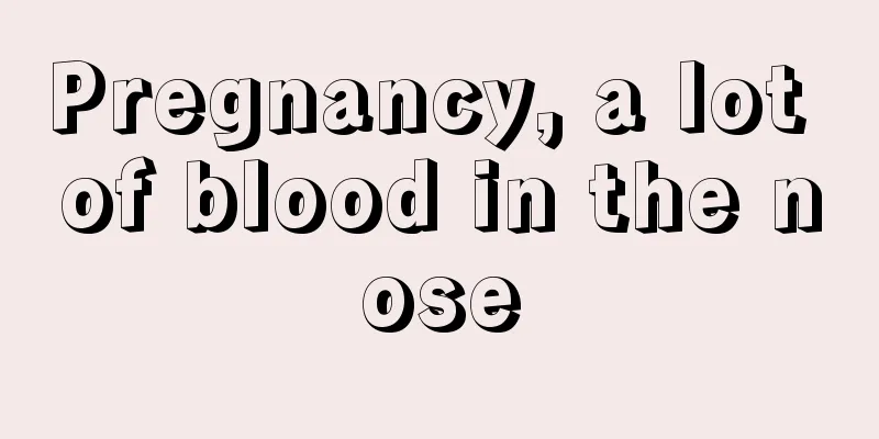 Pregnancy, a lot of blood in the nose