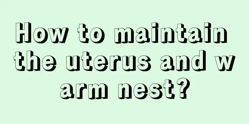 How to maintain the uterus and warm nest?