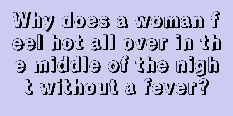 Why does a woman feel hot all over in the middle of the night without a fever?