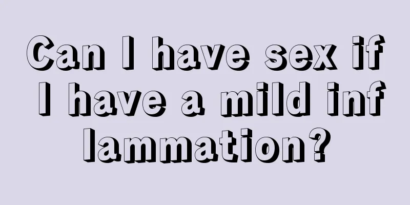 Can I have sex if I have a mild inflammation?