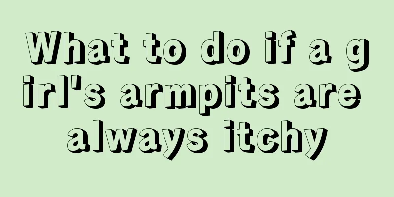 What to do if a girl's armpits are always itchy