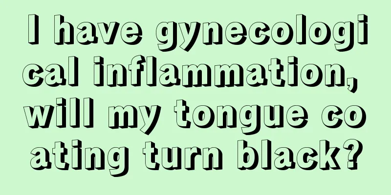 I have gynecological inflammation, will my tongue coating turn black?