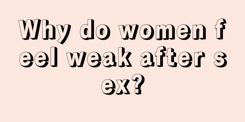 Why do women feel weak after sex?