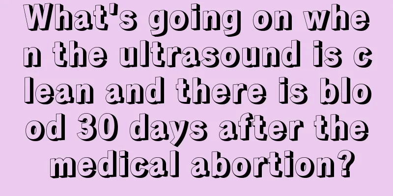 What's going on when the ultrasound is clean and there is blood 30 days after the medical abortion?