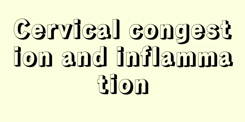 Cervical congestion and inflammation