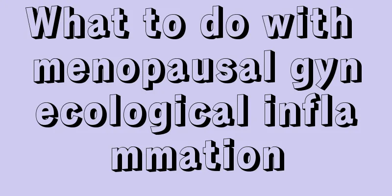 What to do with menopausal gynecological inflammation