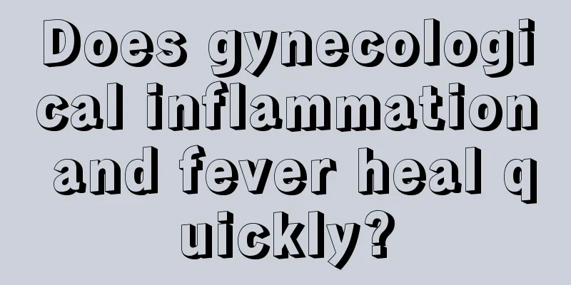 Does gynecological inflammation and fever heal quickly?