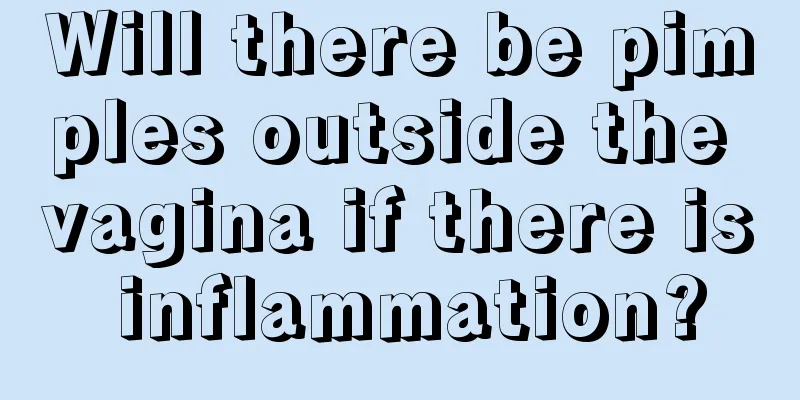 Will there be pimples outside the vagina if there is inflammation?