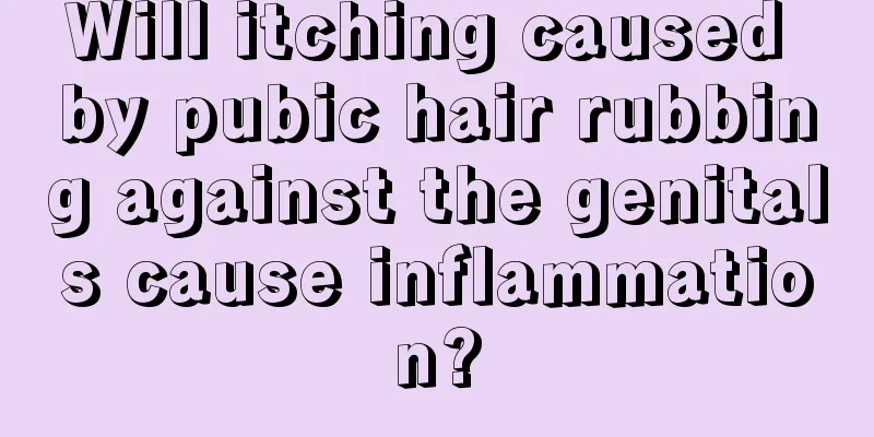 Will itching caused by pubic hair rubbing against the genitals cause inflammation?