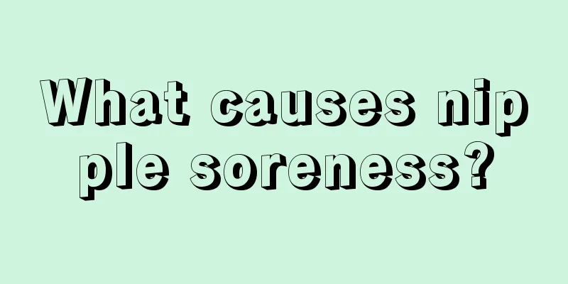 What causes nipple soreness?