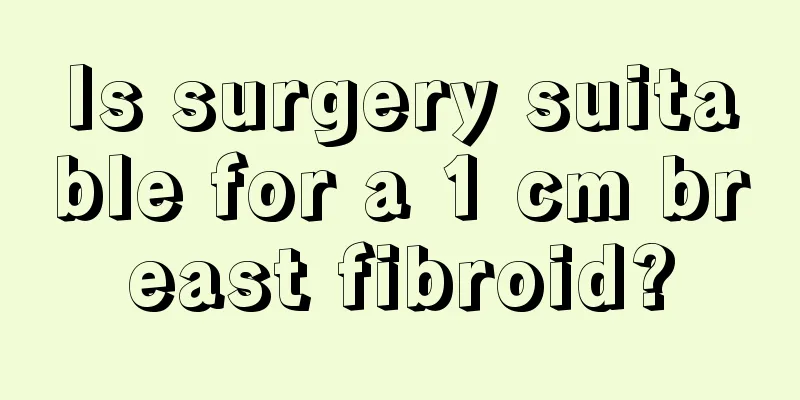 Is surgery suitable for a 1 cm breast fibroid?