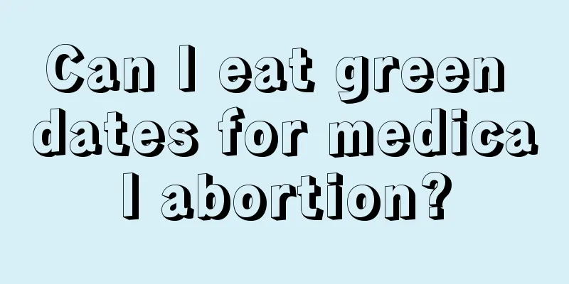 Can I eat green dates for medical abortion?