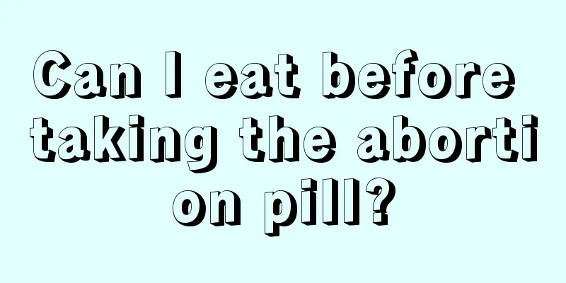 Can I eat before taking the abortion pill?