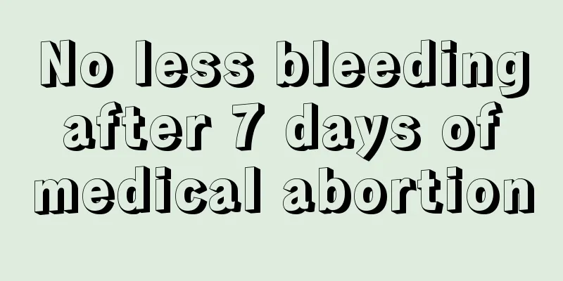 No less bleeding after 7 days of medical abortion