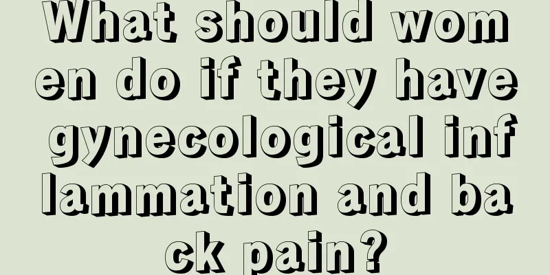 What should women do if they have gynecological inflammation and back pain?