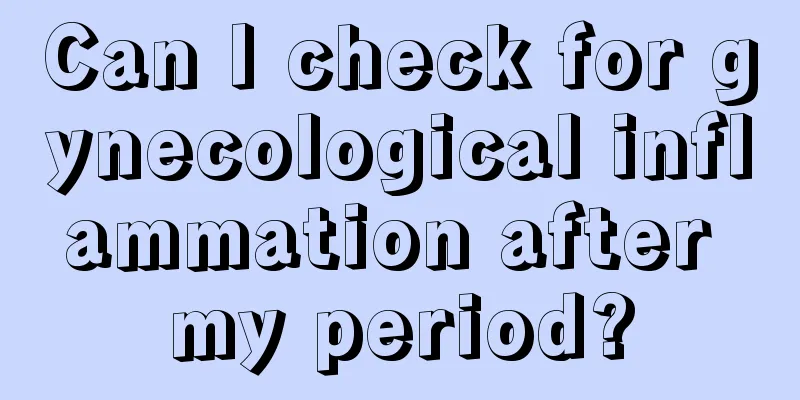 Can I check for gynecological inflammation after my period?