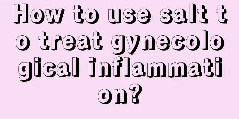 How to use salt to treat gynecological inflammation?