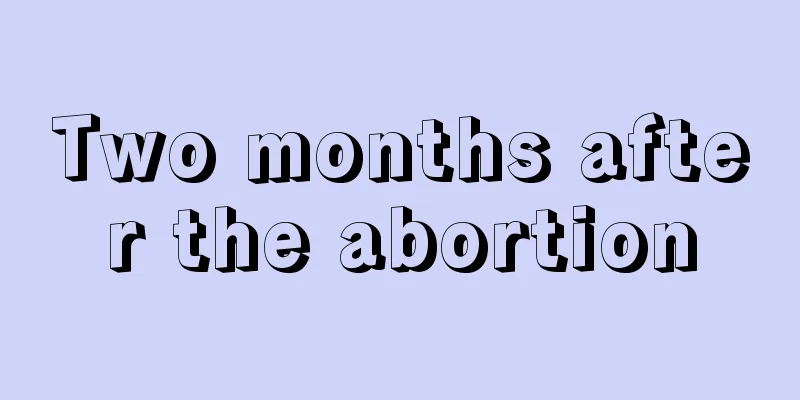 Two months after the abortion