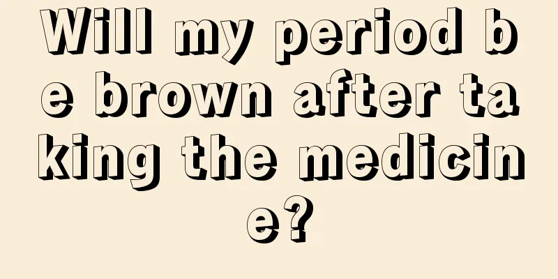 Will my period be brown after taking the medicine?