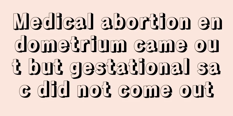 Medical abortion endometrium came out but gestational sac did not come out