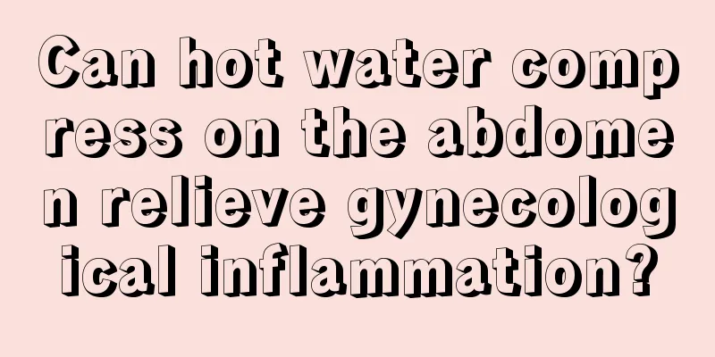 Can hot water compress on the abdomen relieve gynecological inflammation?