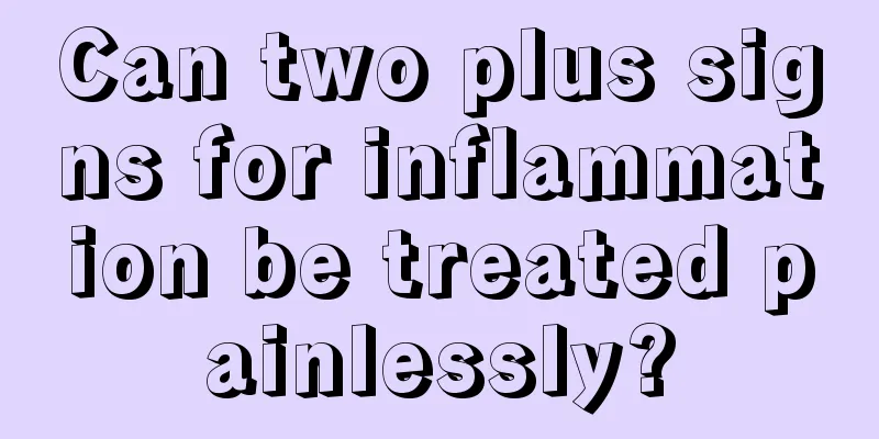 Can two plus signs for inflammation be treated painlessly?