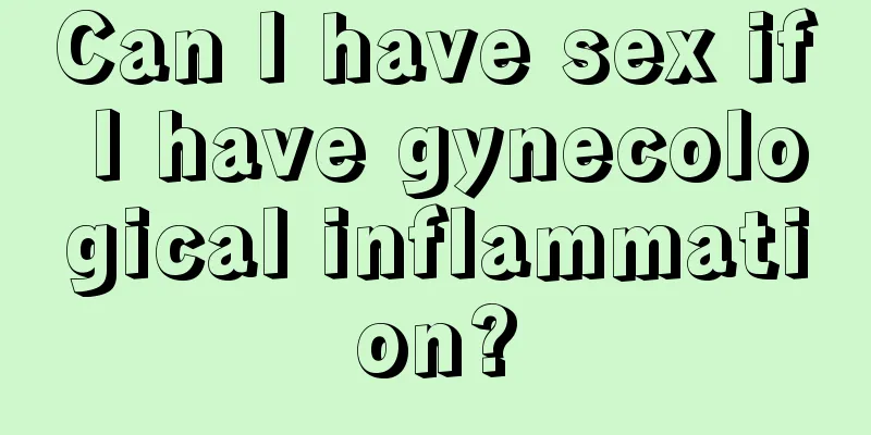 Can I have sex if I have gynecological inflammation?