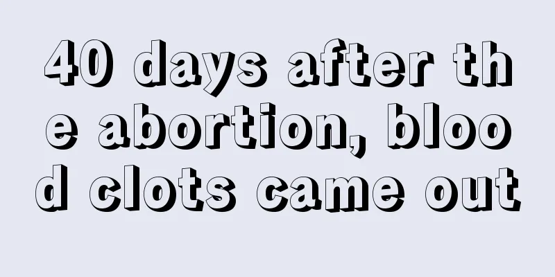 40 days after the abortion, blood clots came out