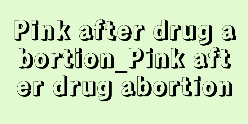 Pink after drug abortion_Pink after drug abortion