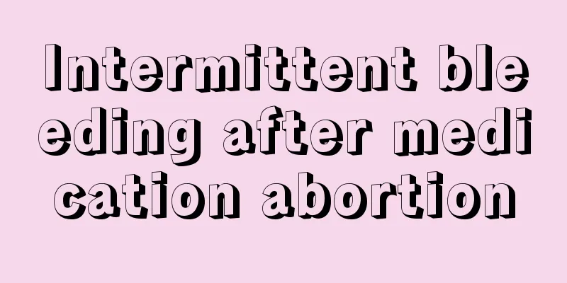 Intermittent bleeding after medication abortion