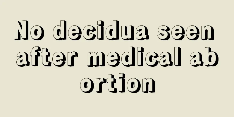 No decidua seen after medical abortion