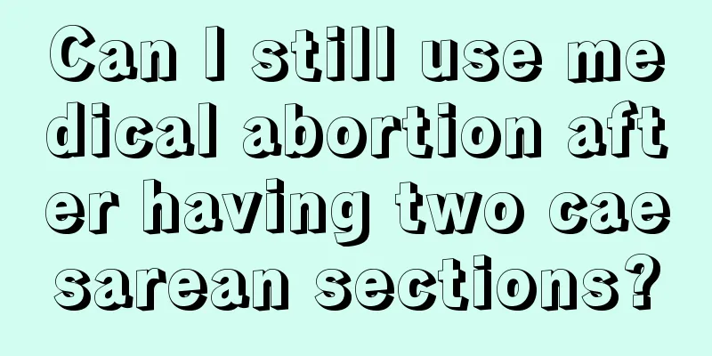 Can I still use medical abortion after having two caesarean sections?