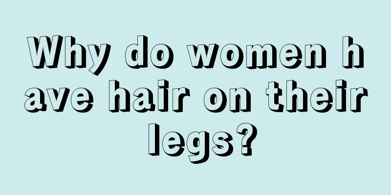 Why do women have hair on their legs?